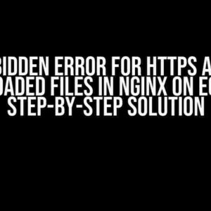 403 Forbidden Error for HTTPS Access to Uploaded Files in Nginx on EC2: A Step-by-Step Solution