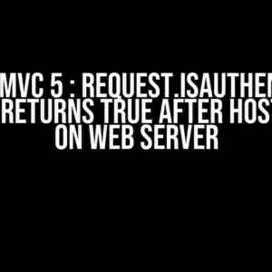 ASP.NET MVC 5 : Request.isAuthenticated always returns true after hosting app on web server