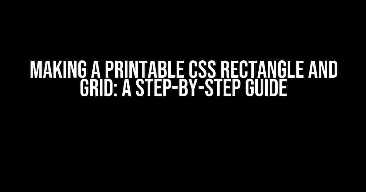 Making a Printable CSS Rectangle and Grid: A Step-by-Step Guide