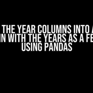 Turn the Year Columns into a One Column with the Years as a Feature using Pandas