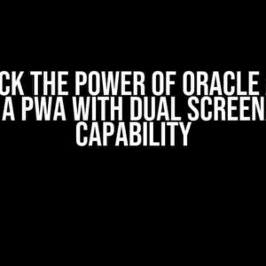 Unlock the Power of Oracle APEX: Building a PWA with Dual Screen/Window Capability